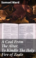 bw-a-coal-from-the-altar-to-kindle-the-holy-fire-of-zeale-good-press-4057664585516