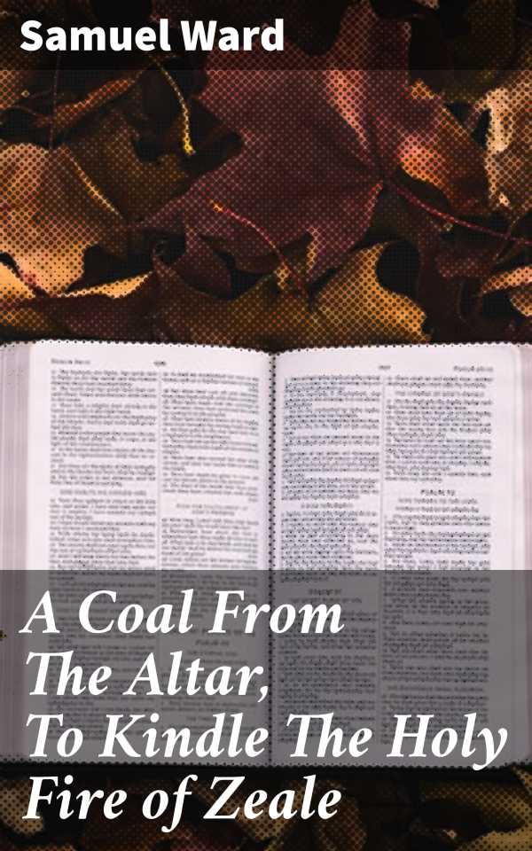 bw-a-coal-from-the-altar-to-kindle-the-holy-fire-of-zeale-good-press-4057664585516