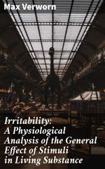 bw-irritability-a-physiological-analysis-of-the-general-effect-of-stimuli-in-living-substance-good-press-4066338110572
