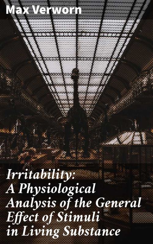 Irritability A Physiological Analysis of the General Effect of Stimuli in Living Substance