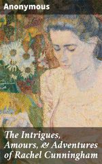 bw-the-intrigues-amours-amp-adventures-of-rachel-cunningham-good-press-4064066066352