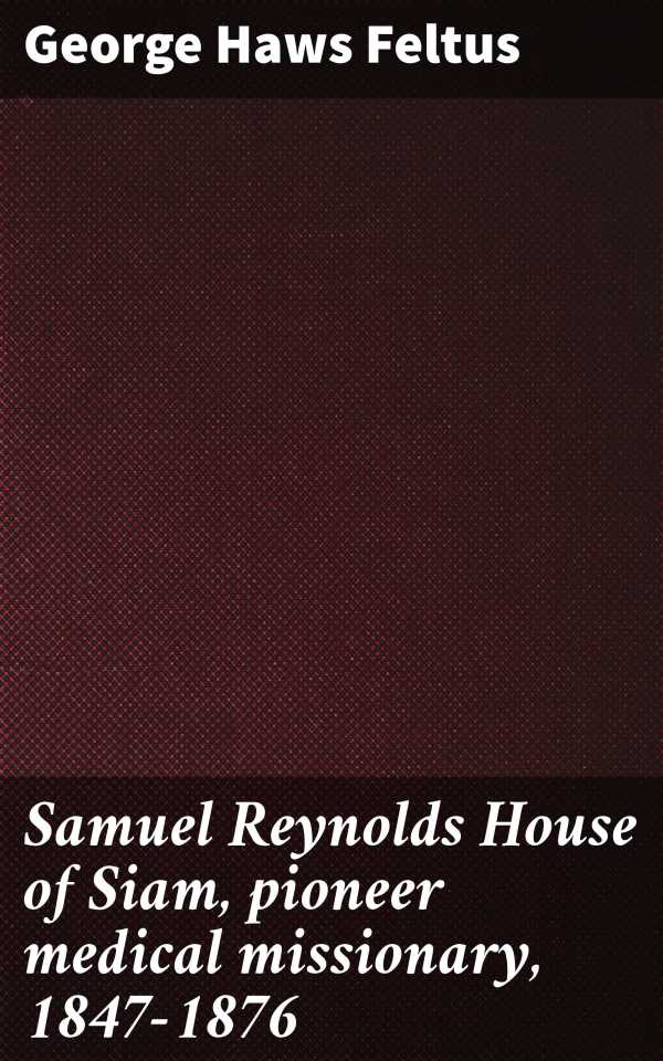 bw-samuel-reynolds-house-of-siam-pioneer-medical-missionary-18471876-good-press-4066339523340