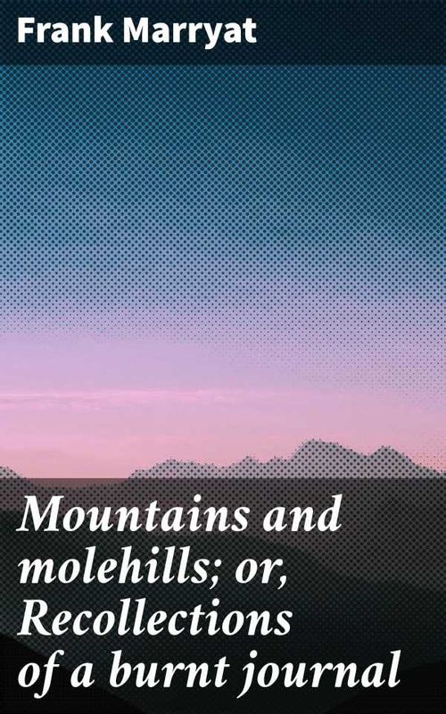 Mountains and molehills or Recollections of a burnt journal