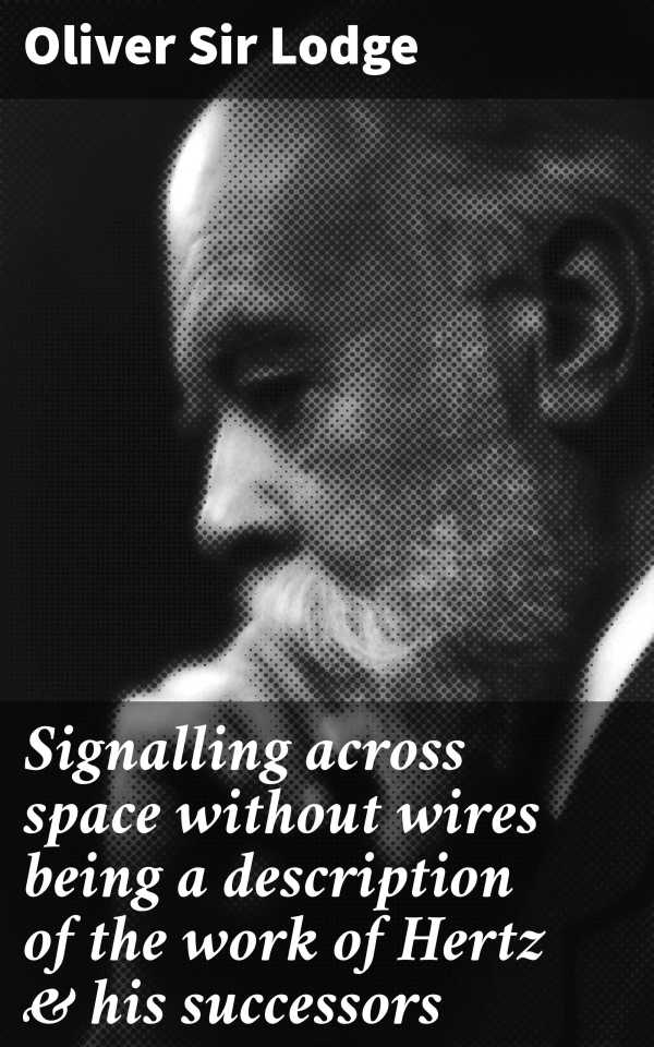 bw-signalling-across-space-without-wires-being-a-description-of-the-work-of-hertz-amp-his-successors-good-press-4066339527409