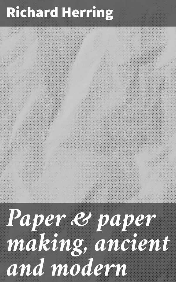 bw-paper-amp-paper-making-ancient-and-modern-good-press-4066339534865