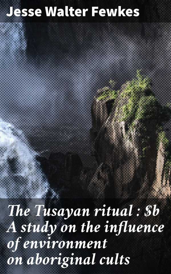 bw-the-tusayan-ritual-a-study-on-the-influence-of-environment-on-aboriginal-cults-good-press-4066339533066