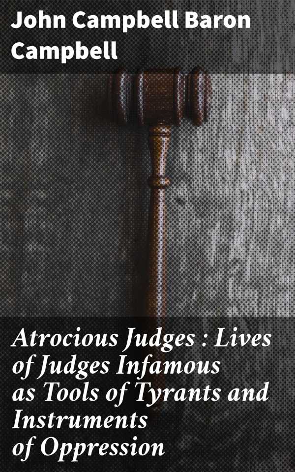 bw-atrocious-judges-lives-of-judges-infamous-as-tools-of-tyrants-and-instruments-of-oppression-good-press-4064066219505