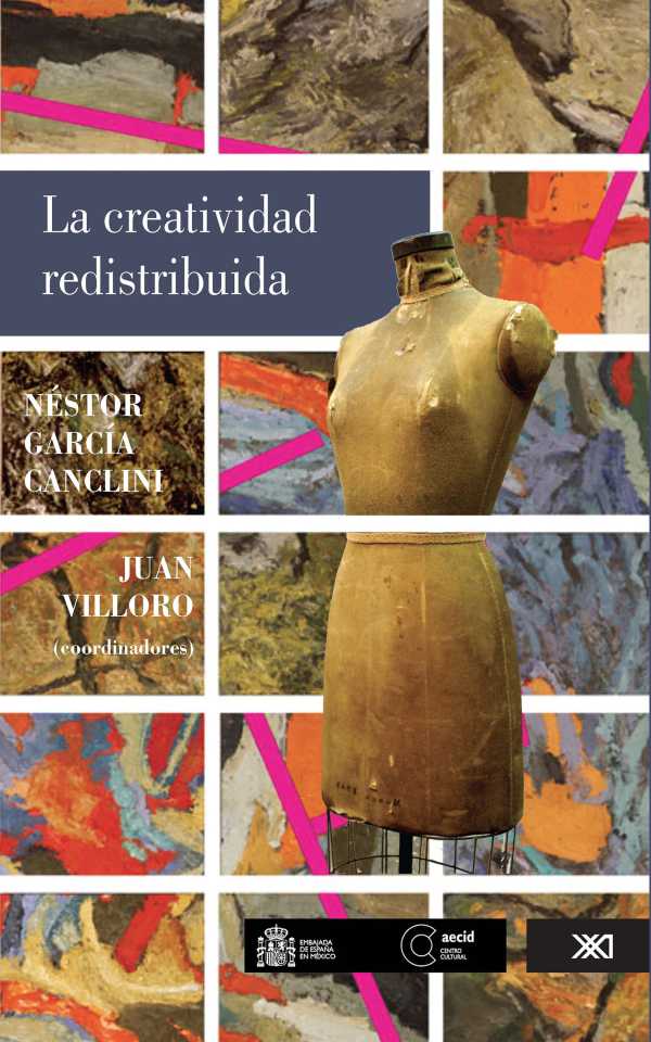 bw-la-creatividad-redistribuida-siglo-xxi-editores-mxico-9786070305122