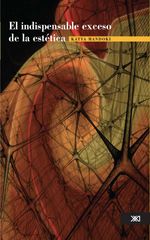 bw-el-indispensable-exceso-de-la-esteacutetica-siglo-xxi-editores-mxico-9786070305054