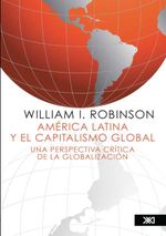 bw-ameacuterica-latina-y-el-capitalismo-global-siglo-xxi-editores-mxico-9786070307294