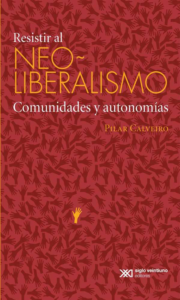 bw-resistir-al-neoliberalismo-siglo-xxi-editores-mxico-9786070309809