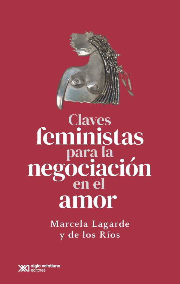 bw-claves-feministas-para-la-negociacioacuten-en-el-amor-siglo-xxi-editores-mxico-9786070312090