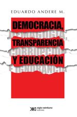 bw-democracia-transparencia-y-educacioacuten-demagogia-corrupcioacuten-e-ignorancia-siglo-xxi-editores-mxico-9786070309120