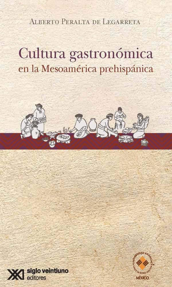 bw-cultura-gastronoacutemica-en-la-mesoameacuterica-prehispaacutenica-siglo-xxi-editores-mxico-9786070309885