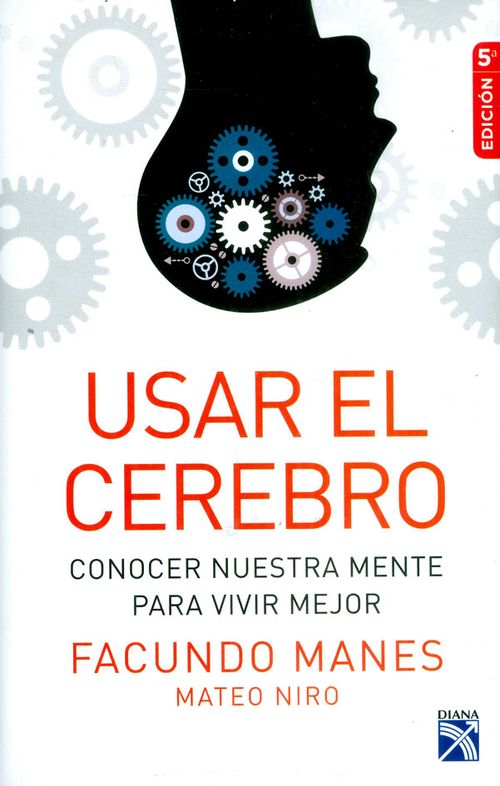 Usar el cerebro Conocer nuestra mente para vivir mejor
