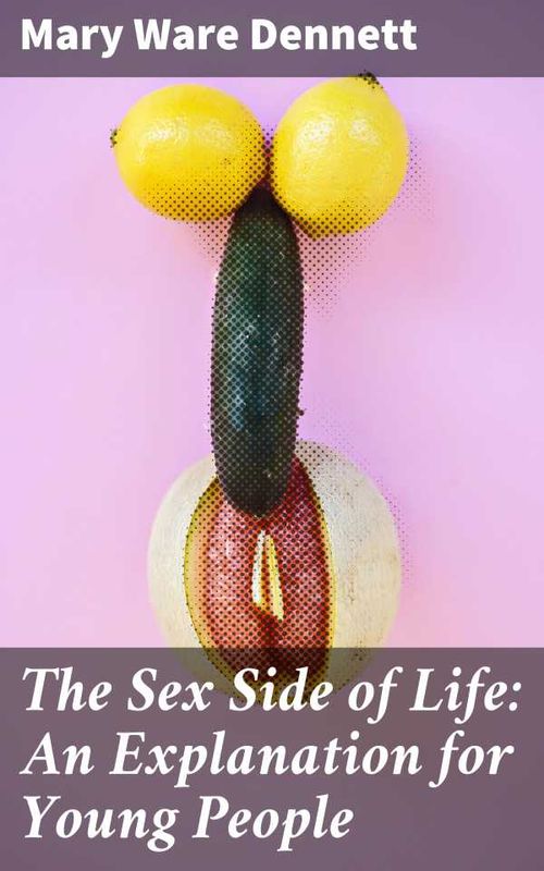 The Sex Side of Life An Explanation for Young People