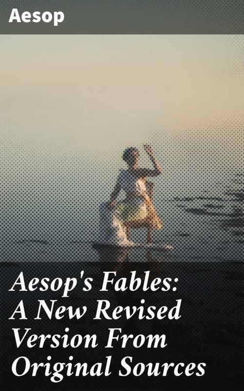 Aesops Fables A New Revised Version From Original Sources