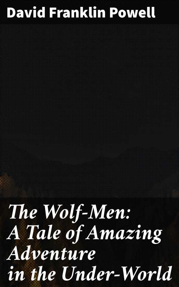 bw-the-wolfmen-a-tale-of-amazing-adventure-in-the-underworld-good-press-4064066427252