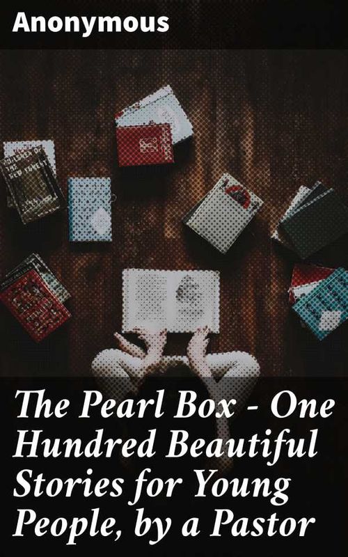 The Pearl Box One Hundred Beautiful Stories for Young People by a Pastor