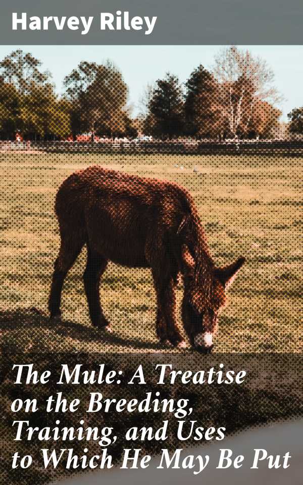 bw-the-mule-a-treatise-on-the-breeding-training-and-uses-to-which-he-may-be-put-good-press-8596547507017