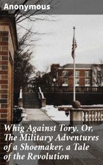 bw-whig-against-tory-or-the-military-adventures-of-a-shoemaker-a-tale-of-the-revolution-good-press-8596547507369