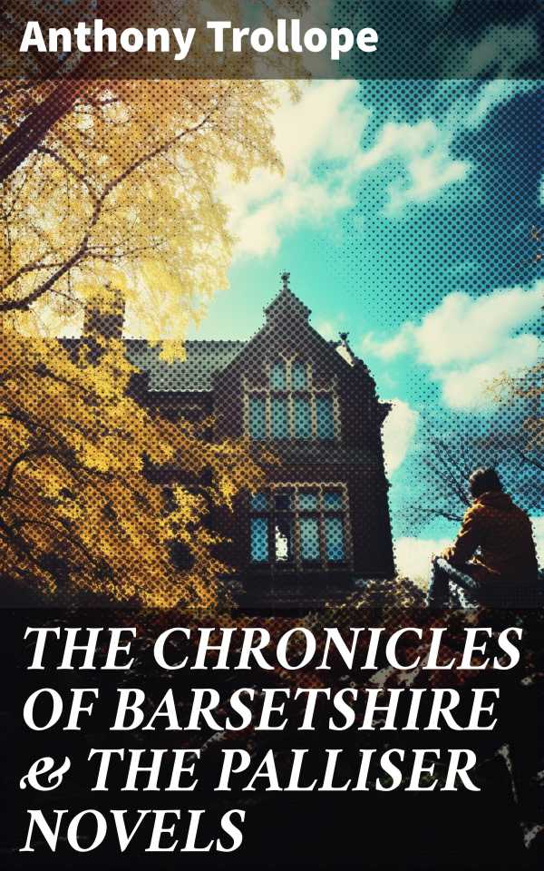 bw-the-chronicles-of-barsetshire-amp-the-palliser-novels-good-press-8596547673132