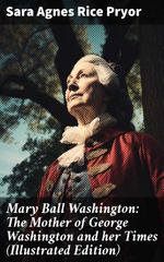 bw-mary-ball-washington-the-mother-of-george-washington-and-her-times-illustrated-edition-good-press-8596547672234