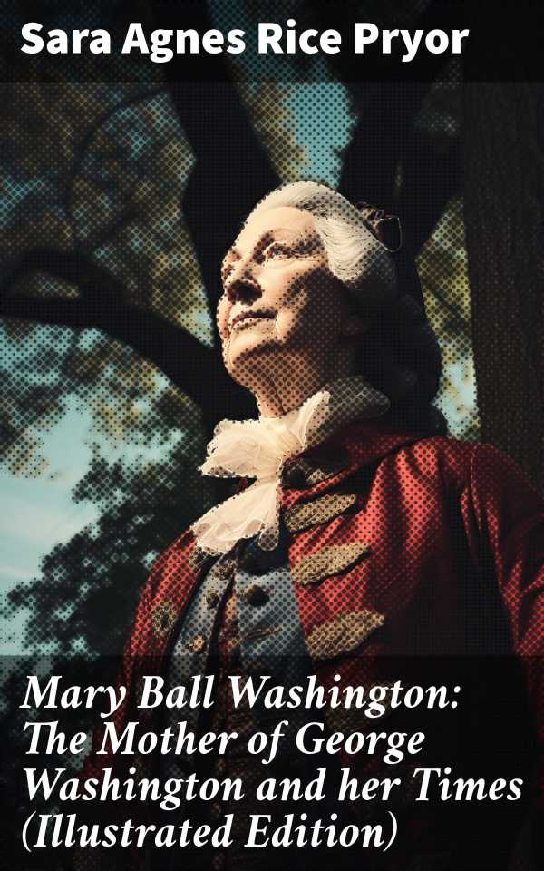 bw-mary-ball-washington-the-mother-of-george-washington-and-her-times-illustrated-edition-good-press-8596547672234