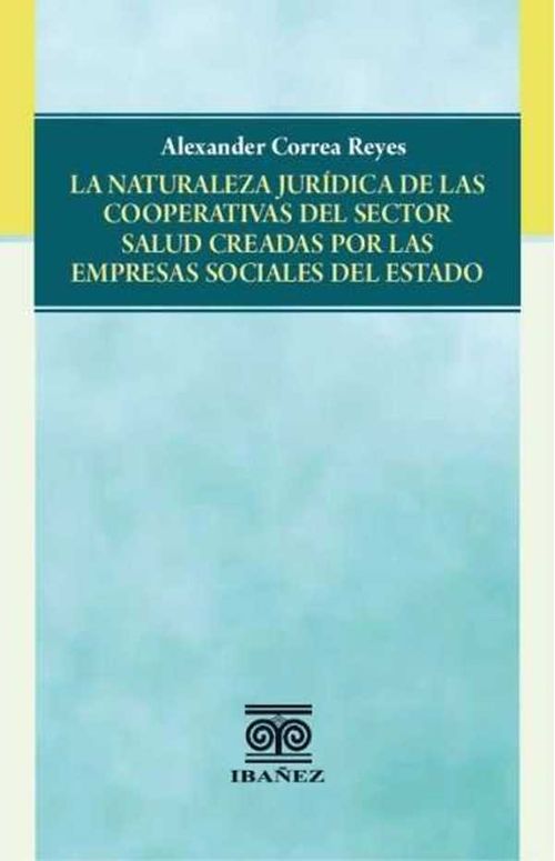 La naturaleza jurídica de las cooperativas del sector salud creadas por las empresas sociales del estado