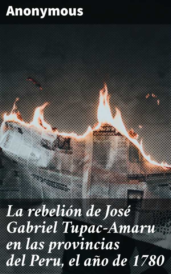 bw-la-rebelioacuten-de-joseacute-gabriel-tupacamaru-en-las-provincias-del-peru-el-antildeo-de-1780-good-press-4057664156624