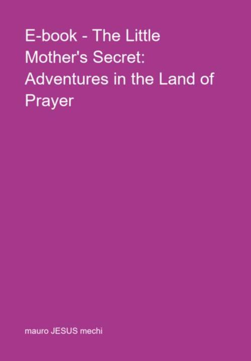 Ebook The Little Mothers Secret Adventures In The Land Of Prayer
