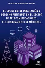 bw-el-cruce-entre-regulacioacuten-y-derecho-antitrust-en-el-sector-de-telecomunicaciones-editora-dialtica-9786558774051