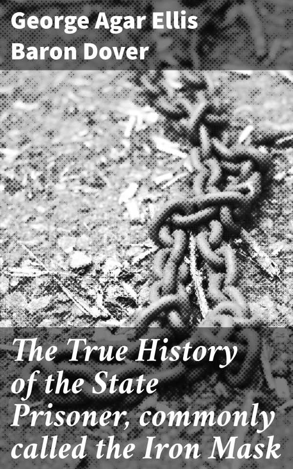 bw-the-true-history-of-the-state-prisoner-commonly-called-the-iron-mask-good-press-4064066218652