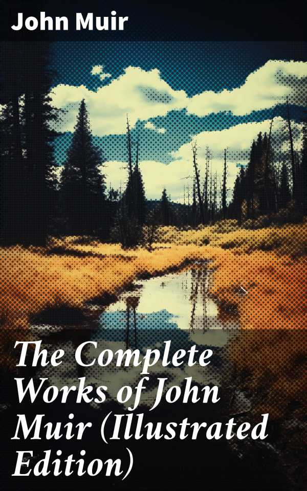 bw-the-complete-works-of-john-muir-illustrated-edition-good-press-8596547685975