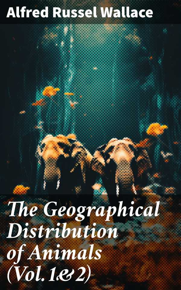 bw-the-geographical-distribution-of-animals-vol1amp2-good-press-8596547781967