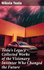 bw-teslas-legacy-collected-works-of-the-visionary-inventor-who-changed-the-future-good-press-8596547780373