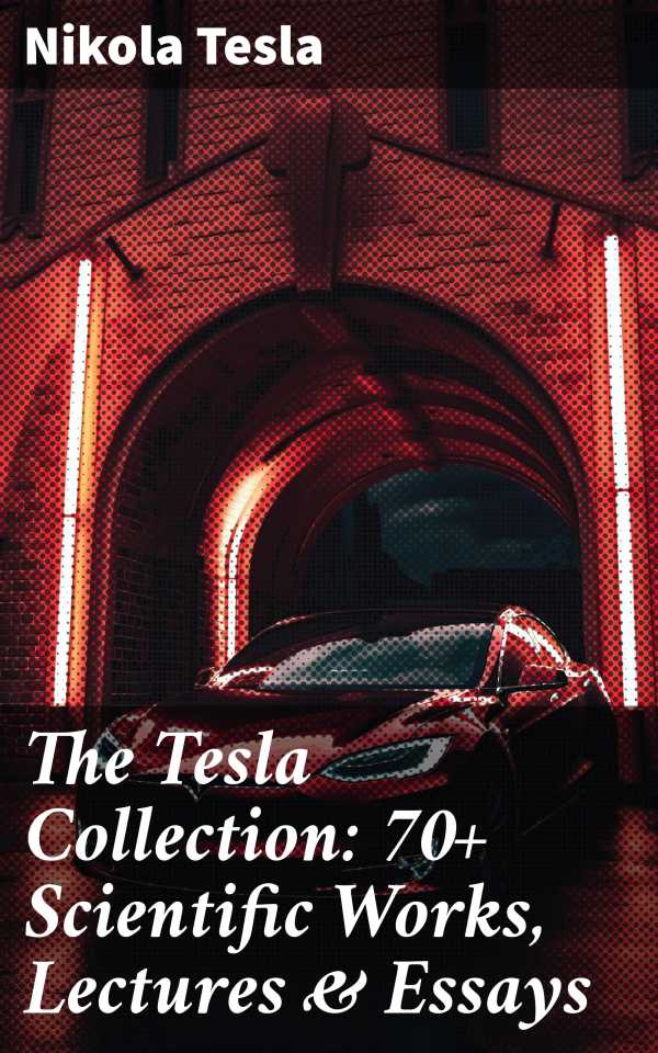bw-the-tesla-collection-70-scientific-works-lectures-amp-essays-good-press-8596547794127