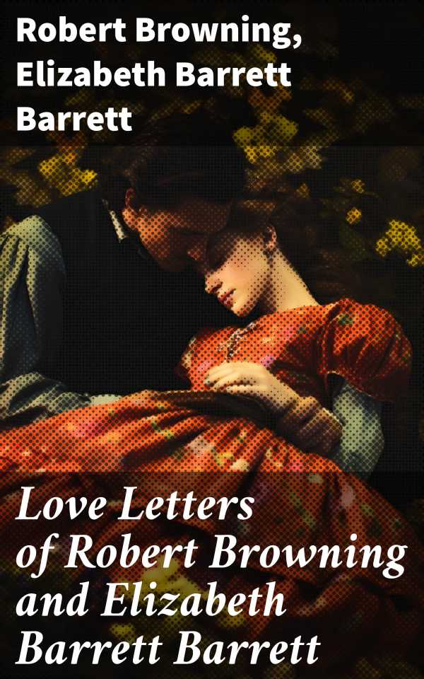 bw-love-letters-of-robert-browning-and-elizabeth-barrett-barrett-good-press-8596547801887