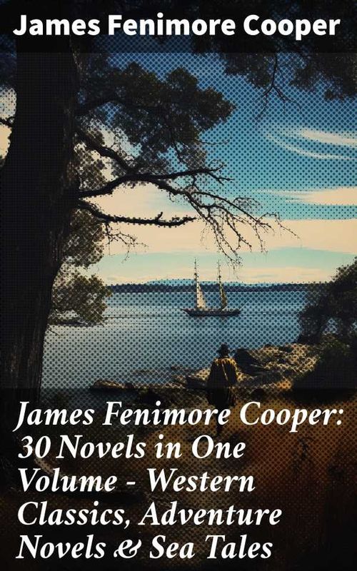James Fenimore Cooper 30 Novels in One Volume Western Classics Adventure Novels Sea Tales