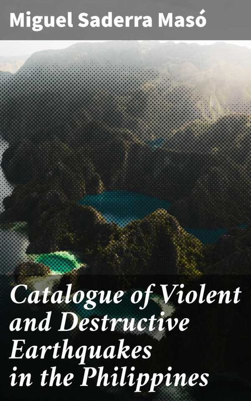 Catalogue of Violent and Destructive Earthquakes in the Philippines