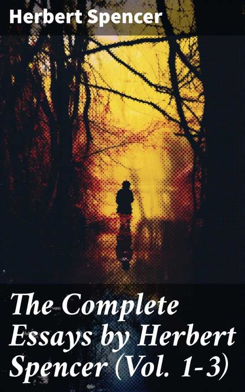 The Complete Essays by Herbert Spencer Vol 13