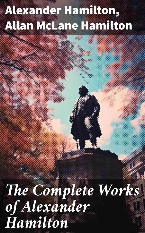 bw-the-complete-works-of-alexander-hamilton-good-press-8596547777205