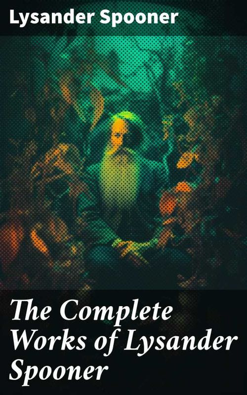 The Complete Works of Lysander Spooner