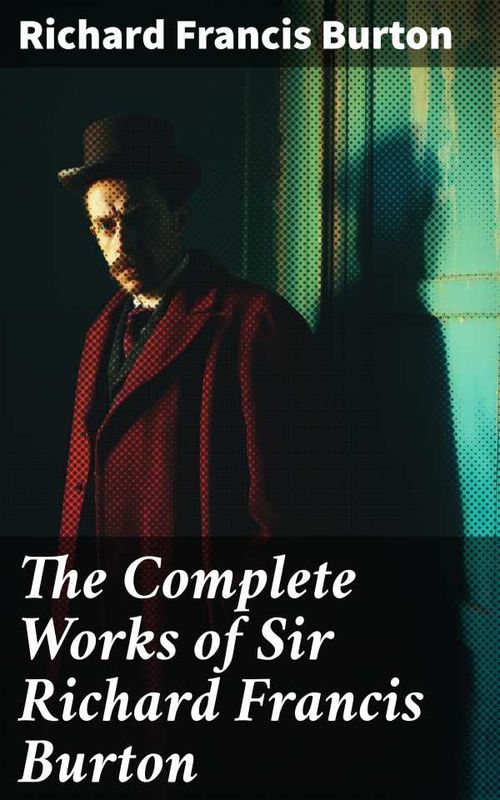 The Complete Works of Sir Richard Francis Burton
