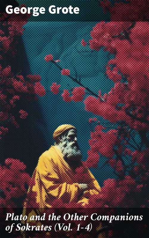 Plato and the Other Companions of Sokrates Vol 14