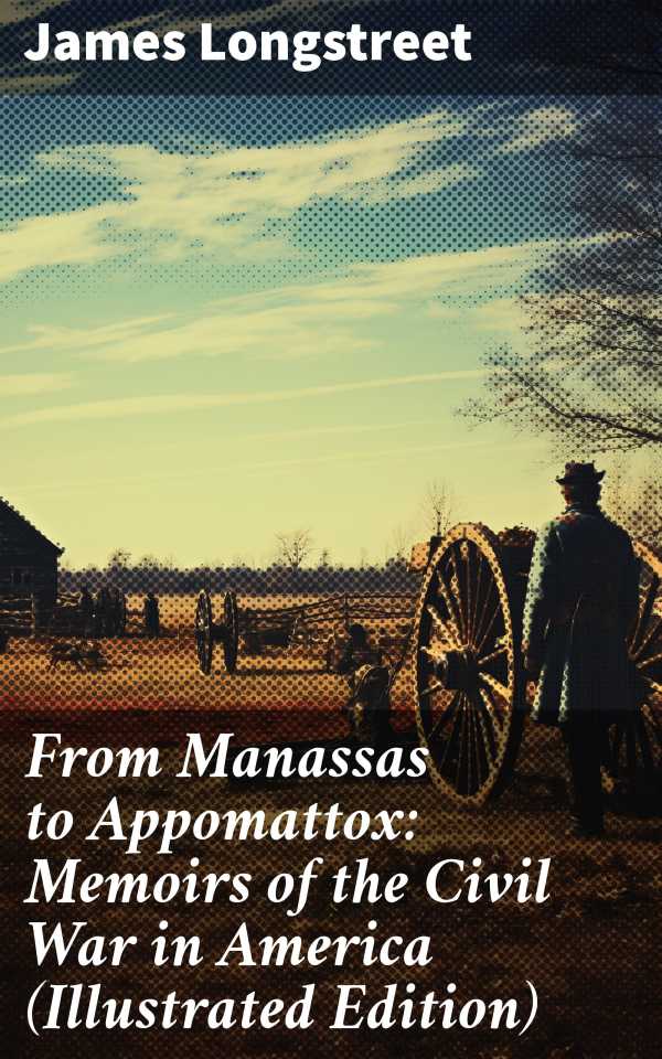 bw-from-manassas-to-appomattox-memoirs-of-the-civil-war-in-america-illustrated-edition-good-press-8596547772538