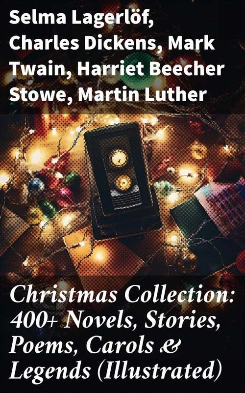 Christmas Collection 400 Novels Stories Poems Carols Legends Illustrated