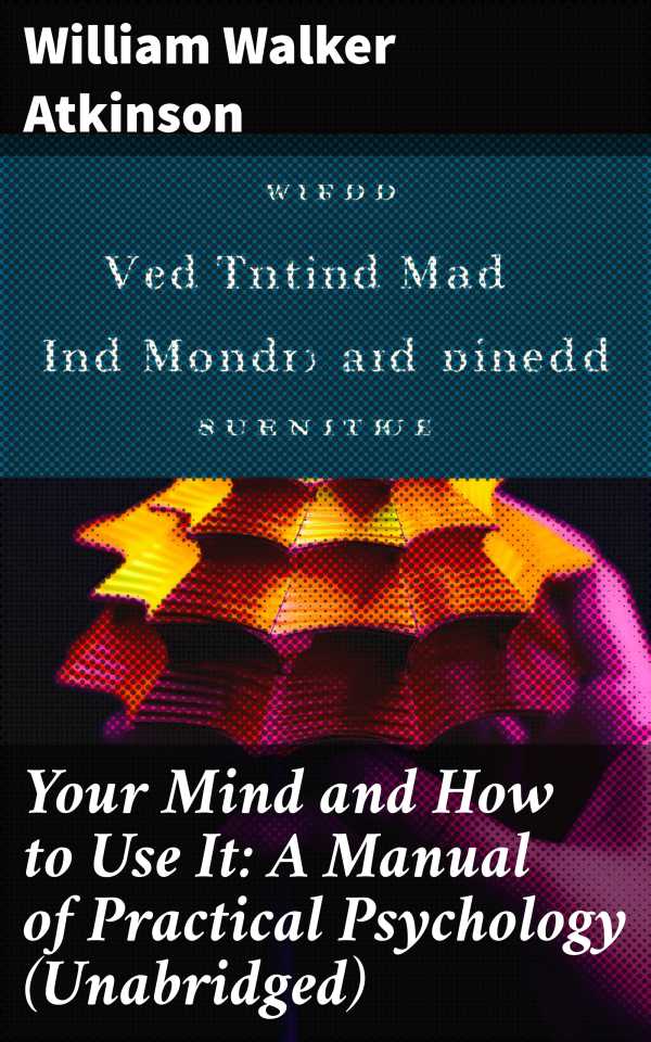 bw-your-mind-and-how-to-use-it-a-manual-of-practical-psychology-unabridged-good-press-8596547805618