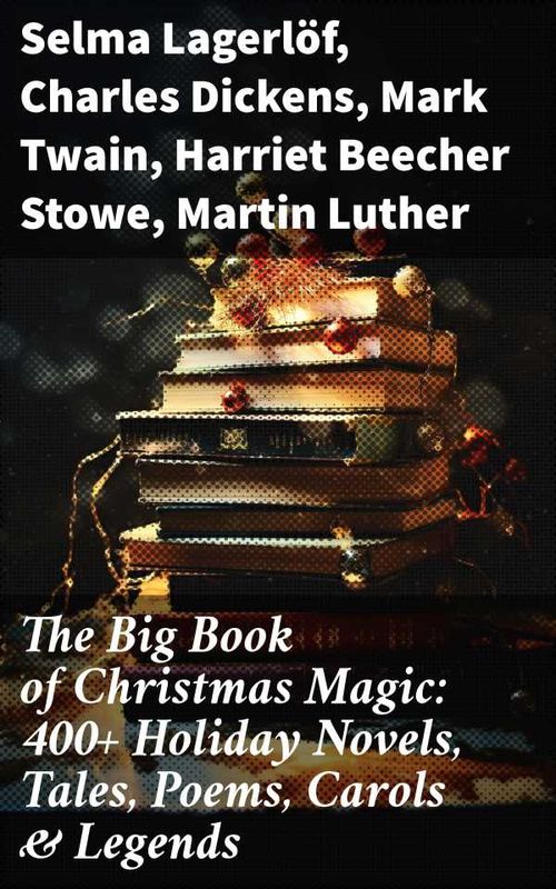 The Big Book of Christmas Magic 400 Holiday Novels Tales Poems Carols Legends