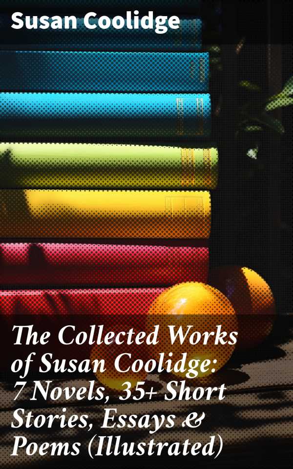 bw-the-collected-works-of-susan-coolidge-7-novels-35-short-stories-essays-amp-poems-illustrated-good-press-8596547688983